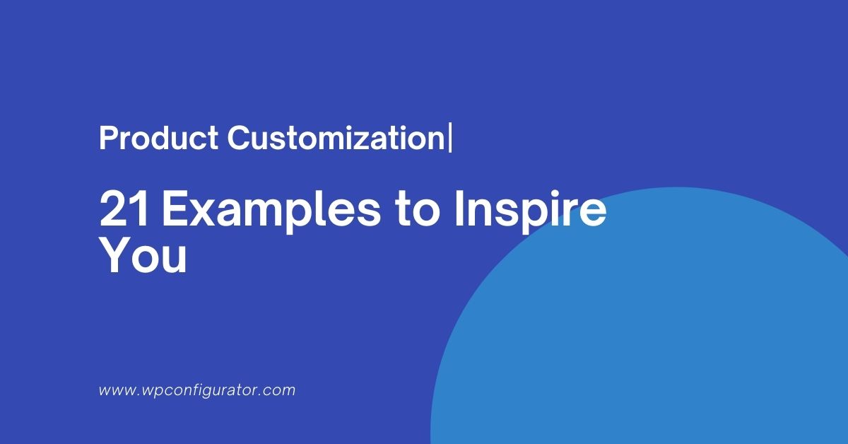 What Is Product Customization? 21 Examples to Inspire You