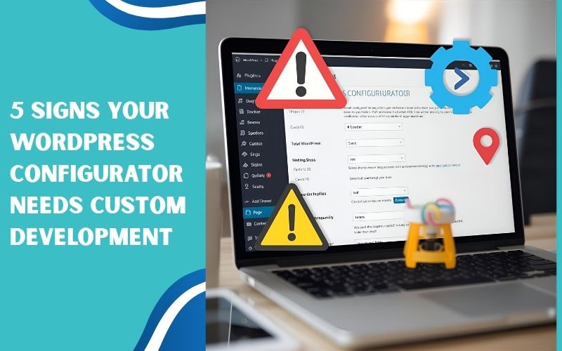 5 Signs Your WordPress Configurator Needs Custom Product Configurator Development (2026 Guide + Consultation)