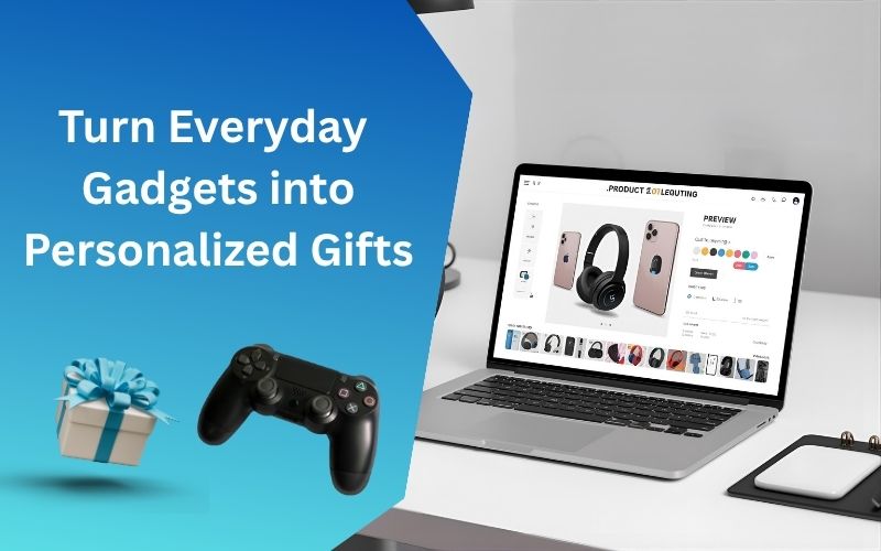 Personalize Gadgets and Gifts with a Powerful Product Customization Tool
